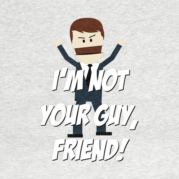 I'm not your Guy, Friend! by 4check